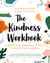 The Kindness Workbook - Creative and Compassionate Ways to Boost Your Wellbeing