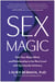 Sex Magic - Take Your Body, Mind, and Relationship to the Next Level with Spectacular Intimacy