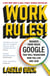 Work Rules! - Insights from Inside Google That Will Transform How You Live and Lead