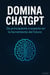 Domina ChatGPT: De principiante a experto en la herramienta del futuro