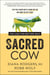 Sacred Cow - The Case for (Better) Meat: Why Well-Raised Meat Is Good for You and Good for the Planet