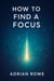 How To Find A Focus - How To Rule Your Mind, #2