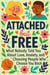 Attached but Free: What Nobody Told You About Love, Anxiety, and Choosing People Who Choose You Back