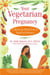 Your Vegetarian Pregnancy - A Month-by-Month Guide to Health and Nutrition