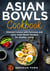 Asian Bowls Cookbook, Oriental Cuisine with Delicious and Juicy Asian Bowls Recipes for Healthy Living - Asian Kitchen, #3