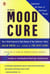 The Mood Cure - The 4-Step Program to Take Charge of Your Emotions--Today