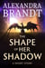 The Shape of Her Shadow