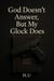 God Doesn't Answer, But My Glock Does