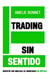 Trading sin Sentido - Trading, #1