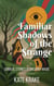 Familiar Shadows of the Strange