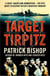 Target Tirpitz - X-Craft, Agents and Dambusters - The Epic Quest to Destroy Hitler’s Mightiest Warship