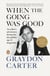 When the Going Was Good - An Editor's Adventures During the Last Golden Age of Magazines