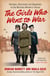 The Girls Who Went to War - Heroism, heartache and happiness in the wartime women’s forces