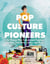 Pop Culture Pioneers - The Women Who Transformed Fandom in Film, Television, Comics, and More