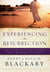 Experiencing the Resurrection - The Everyday Encounter That Changes Your Life