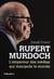 Rupert Murdoch - L’empereur des médias qui manipule le monde