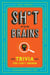 Sh*t for Brains - Trivia You Can't Unknow