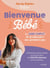 Bienvenue Bébé - Le guide complet de la naissance aux premiers pas
