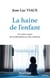 La haine de l'enfant - Les vraies causes de la maltraitance et des violences
