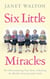 Six Little Miracles - The Heartwarming True Story of Raising the World's First Sextuplet Girls