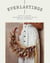 Everlastings - How to Grow, Harvest and Create with Dried Flowers
