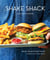 Shake Shack - Recipes & Stories: A Cookbook