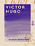 Victor Hugo - Le poète