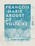 François-Marie Arouet de Voltaire - Né à Chatenay, le 20 février 1694, mort le 30 mai 1778