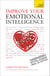 Improve Your Emotional Intelligence - Communicate Better, Achieve More, Be Happier: Teach Yourself