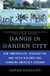 Gangs in Garden City - How Immigration, Segregation, and Youth Violence are Changing America's Suburbs