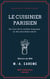 Le Cuisinier parisien - ou L'art de la cuisine française au dix-neuvième siècle