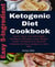 5-Ingredient Ketogenic Diet Cookbook - Quick, Easy and Affordable Ketogenic Recipes | Lose Weight, Lower   Cholesterol & Reverse Diabetes for Busy People on K