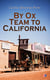 By Ox Team to California - A Narrative of Crossing the Plains in 1860