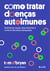 Como tratar doenças autoimunes - Entenda as causas, seus sintomas e tome as decisões adequadas