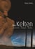 Die Kelten - Geschichte - Religion - Mythos