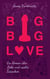 Big Big Love - Ein Roman über Liebe und nackte Tatsachen