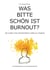 Was bitte schön ist Burnout? - Die Kunst ein stressfreies Leben zu führen