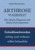 Arthrose - Gelenkbeschwerden richtig und wirksam behandeln
