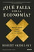 ¿Qué falla con la economía? - Manual urgente para combatir la incertidumbre