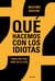 ¿Qué hacemos con los idiotas? - Para no ser uno de ellos