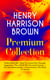 HENRY HARRISON BROWN Premium Collection: Dollars Want Me + How To Control Fate Through Suggestion + The Call Of The Twentieth Century + The New Emancipation + Concentration: The Road To Success