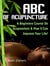 ABC Of Acupuncture - A Beginners Course On Acupuncture & How It Can Improve Your Life!