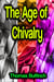 The Age of Chivalry