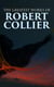 The Greatest Works of Robert Collier - Self-Empowering Classics for Achieving Success & Prosperity: The Secret of the Ages…