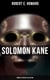 Solomon Kane - Complete Fantasy Collection - Premium Collection of Sword and Sorcery Stories Featuring the Tudor-period Puritan Adventurer, Wandering across Europe and Africa