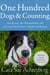 One Hundred Dogs and Counting - One Woman, Ten Thousand Miles, and A Journey into the Heart of Shelters and Rescues