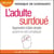 L'Adulte surdoué - Apprendre à faire simple quand on est compliqué