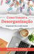 Como Vencer a Desorganização: Organizar faz a vida mudar