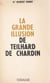 La grande illusion de Teilhard de Chardin