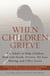 When Children Grieve - For Adults to Help Children Deal with Death, Divorce, Pet Loss, Moving, and Other Losses